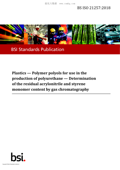 BS ISO 21257-2018   Plastics. Polymer polyols for use in the production of polyurethane. Determination of the residual acrylonitrile and styrene monomer content by gas chromatography
