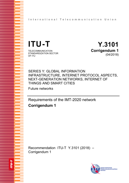 ITU-T Y.3101-2018  SERIES Y: GLOBAL INFORMATION INFRASTRUCTURE,INTERNET PROTOCOL ASPECTS,NEXT-GENERATION NETWORKS, INTERNET OF THINGS AND SMART CITIESFuture networks Requirements of the IMT-2020 network