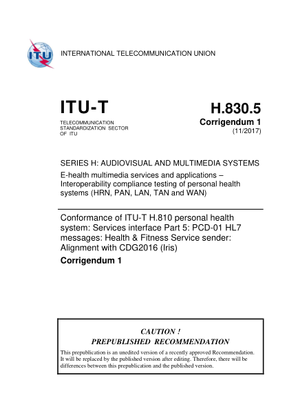 ITU-T H.830.5-2017   Conformance of ITU-T H.810 personal health system: Services interface Part 5:PCD-01 HL7 messages: Health & Fitness Service sender:Alignment with CDG2016 (Iris)